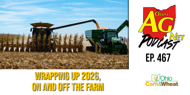 Ohio Ag Net Podcast – Ep. 467 – Wrapping Up 2026, On and Off the Farm
